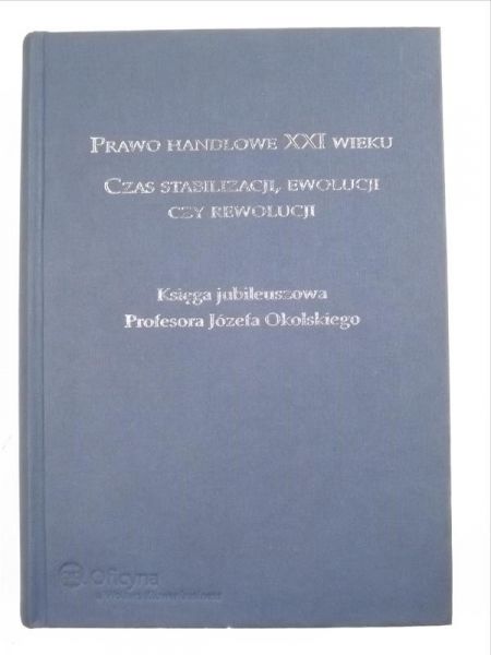Prawo handlowe XXI  wieku. Czas stabilizacji, ewolucji czy rewolucji