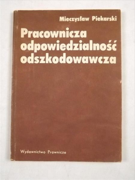Piekarski Mieczysław - Pracownicza odpowiedzialność odszkodowawcza