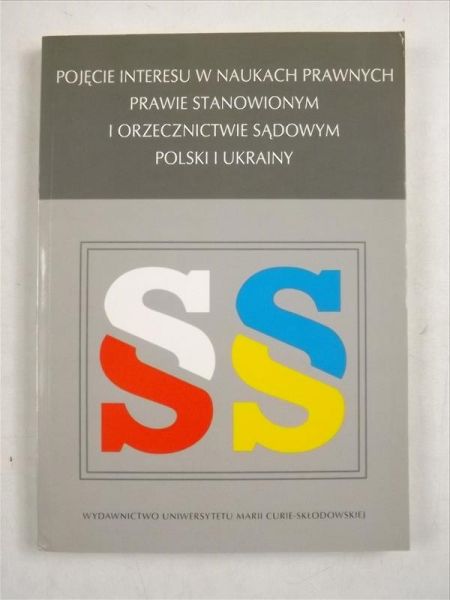 Korybski Andrzej - Pojęcie interesu w naukach prawnych, prawie stanowionym i orzecznictwie sądowym Polski i Ukrainy