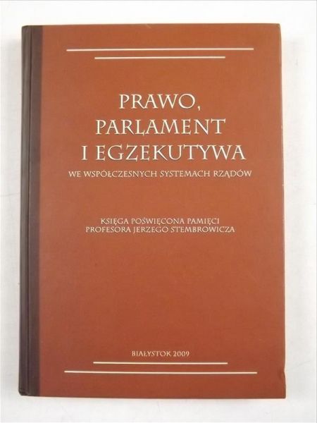 Bożyk Stanisław (red.) - Prawo, parlament i egzekutywa we współczesnych systemach rządów