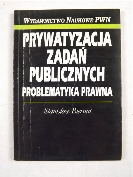 Biernat Stanisław - Prywatyzacja zadań publicznych. Problematyka prawna