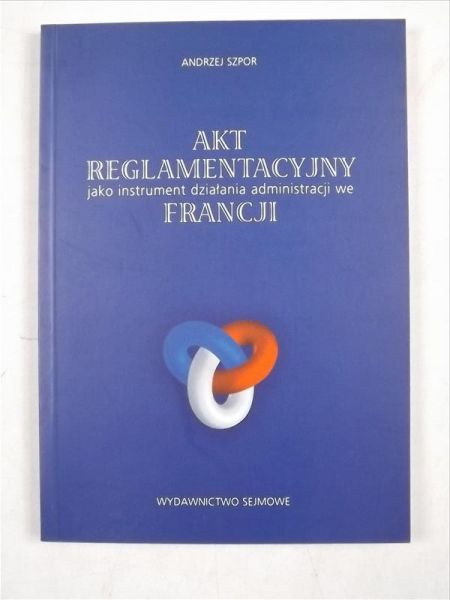 Akt reglamentacyjny jako instrument działania administracji we Francji
