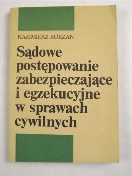 Korzan Kazimierz - Sądowe postępowanie zabezpieczające i egzekucyjne w sprawach cywilnych
