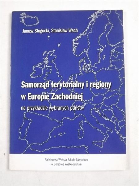 Sługocki Janusz,   - Samorząd terytorialny i regiony w Europie Zachodniej na przykładzie wybranych państw