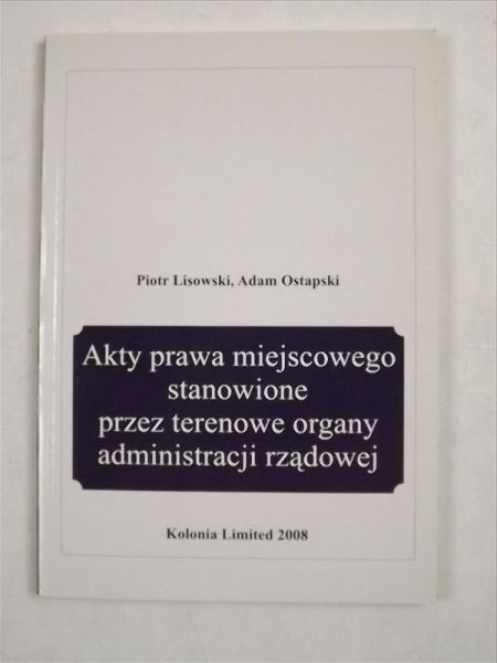 Lisowski P.,  - Akty prawa miejscowego stanowione przez terenowe organy administracji rządowej