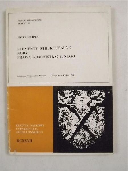 Filipek Józef - Elementy strukturalne norm prawa administracyjnego