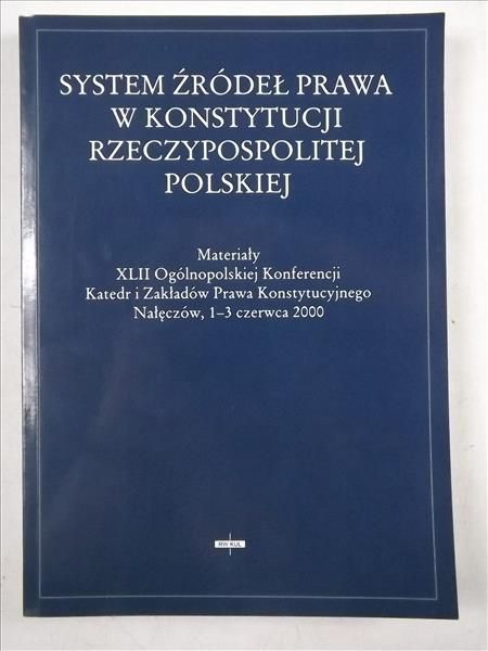 Granat Mirosław (red.) - System źródeł prawa w Konstytucji RP