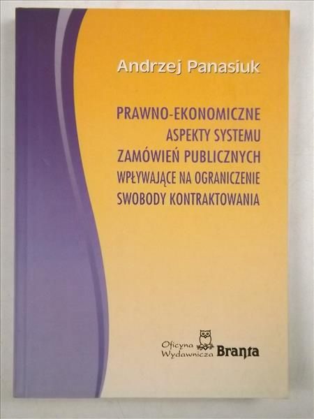 Prawno-ekonomiczne aspekty systemu zamówień publicznych wpływające na ograniczenie swobody kontraktowania