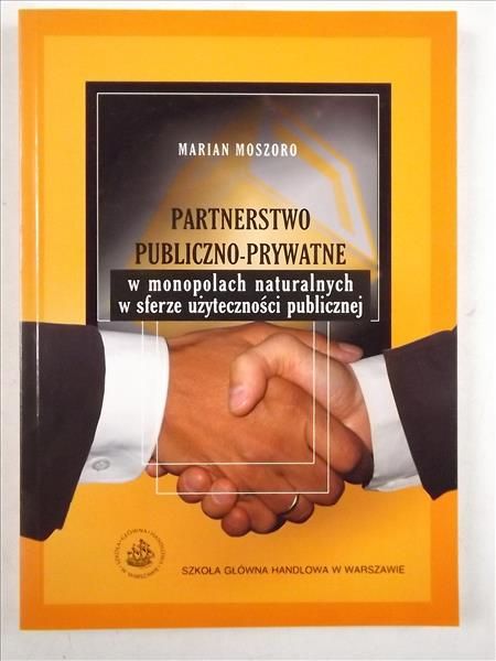 Moszoro Marian - Partnerstwo publiczno - prywatne w monopolach naturalnych w sferze użyteczności publicznej