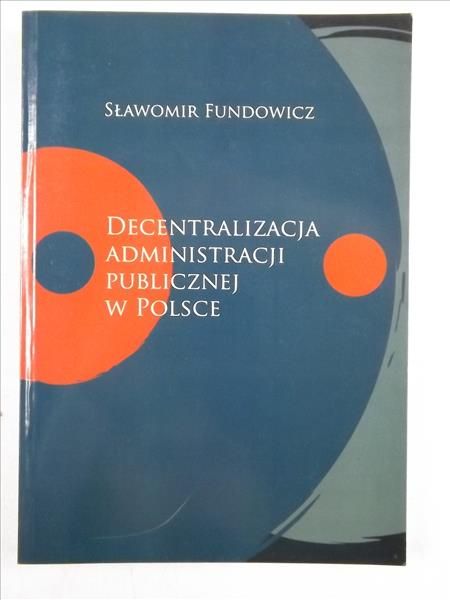 Fundowicz Sławomir - Decentralizacja administracji publicznej w Polsce