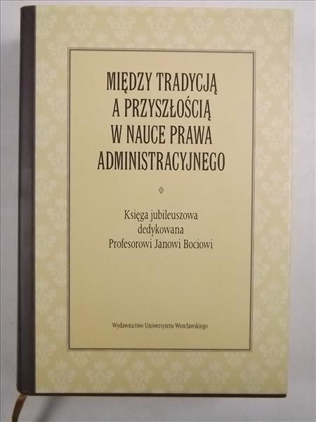 Między tradycją a przyszłością w nauce prawa adminitracyjnego
