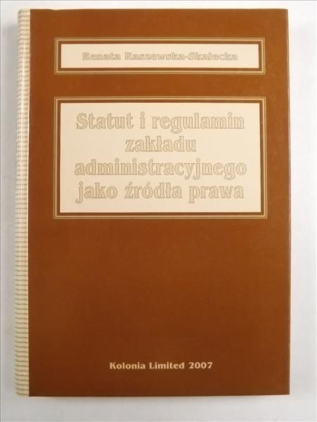 Statut i regulamin zakładu administracyjnego jako źródła prawa