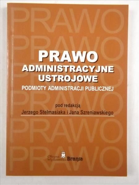 Stelmasiak Jan - Prawo administracyjne ustrojowe