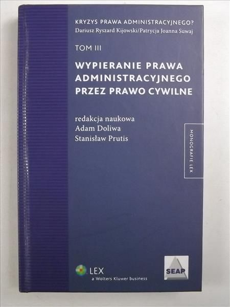 Kijowski Dariusz Ryszard - Wypieranie prawa administracyjnego przez prawo cywilne, tom III