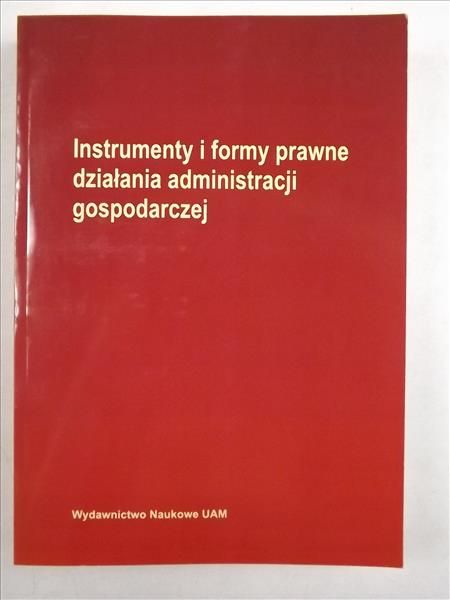 Instrumenty i formy prawne działania administracji gospodarczej