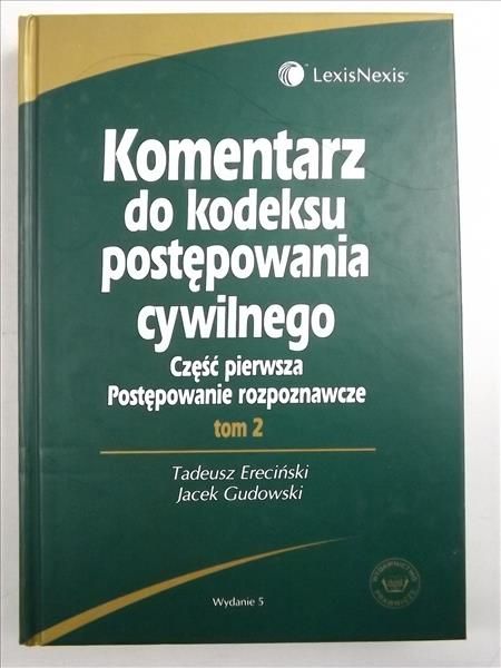 Ereciński Tadeusz - Komentarz do Kodeksu postępowania cywilnego, Część pierwsza, Tom 2