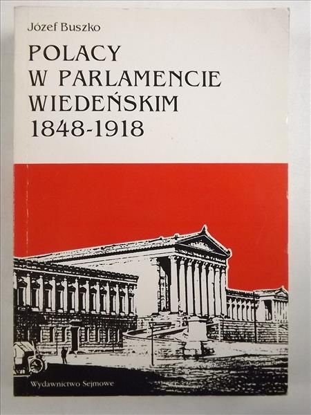 Buszko Józef - Polacy w parlamencie wiedeńskim 1848-1918