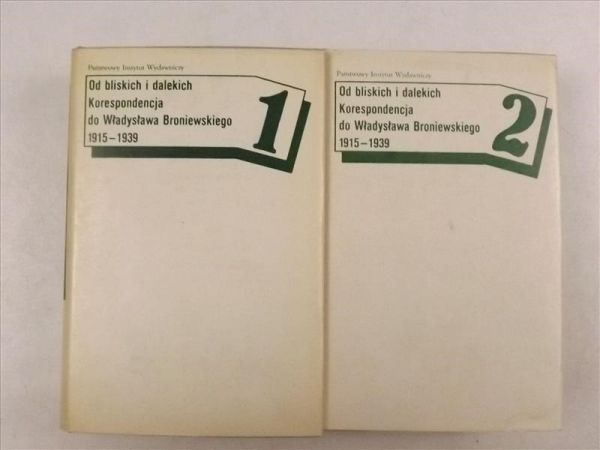 Od bliskich i dalekich. Korespondencja do Władysława Broniewskiego 1915-1939, T. I-II