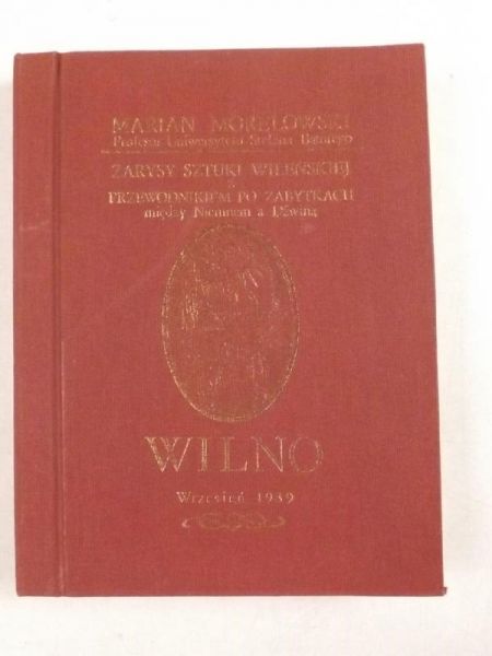 Zarys sztuki wileńskiej z przewodnikiem po zabytkach między Niemnem a Dźwiną, reprint 1939 r.