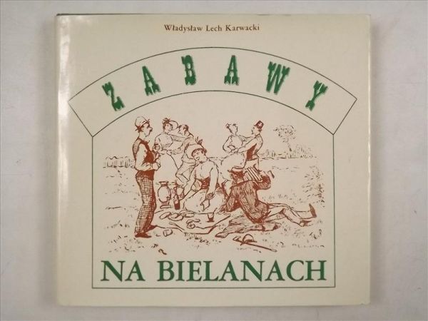 Karwacki Władysław Lech - Zabawy na Bielanach