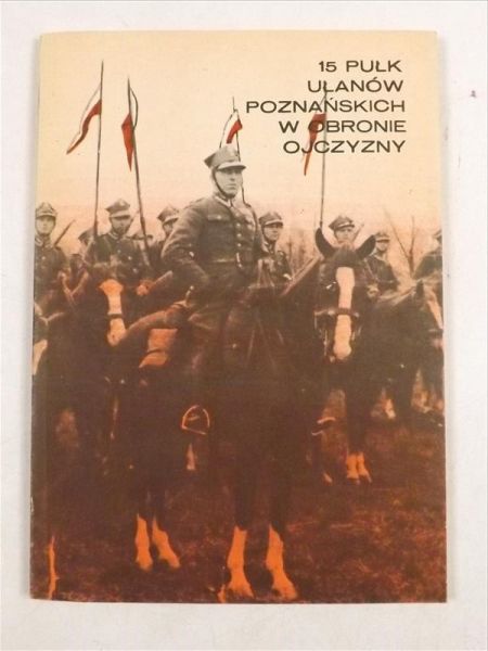 Groła Z.,    - 15 Pułk Ułanów Poznańskich w obronie ojczyzny 1919 - 1945