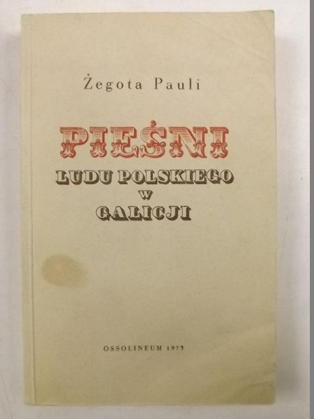 Pauli Żegota - Pieśni ludu polskiego w Galicji, reprint z 1973 r.