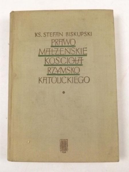 Biskupski Stefan - Prawo małżeńskie Kościoła Rzymskokatolickiego. Tom I