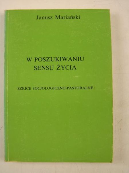 Mariański Janusz - W poszukiwaniu sensu życia. Szkice socjologiczno-pastoralne