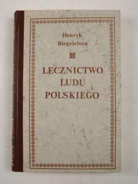 Biegeleisen Henryk - Lecznictwo Ludu Polskiego, reprint z 1929 r.