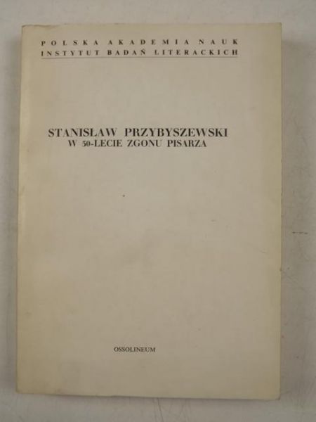 Filipkowska Hanna (red.) - Stanisław Przybyszewski. W 50 - lecie zgonu pisarza