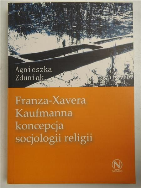 Agnieszka Zduniak - Franza-Xavera Kaufmanna koncepcja socjologii religii