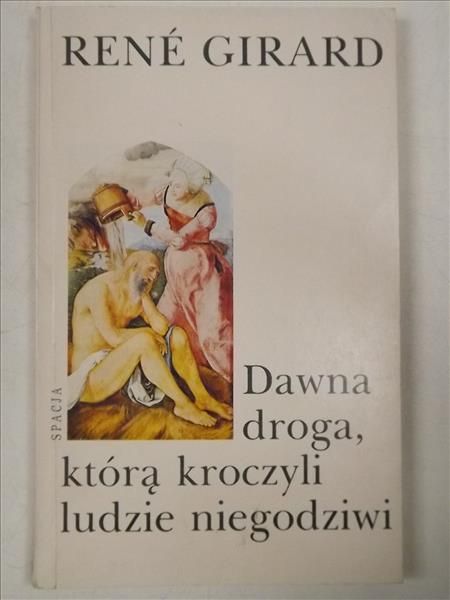 Girard Rene - Dawna droga, która kroczyli ludzie niegodziwi