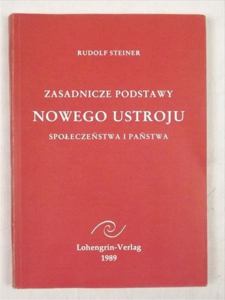 Steiner Rudolf - Zasadnicze podstawy nowego ustroju społeczeństwa i państwa