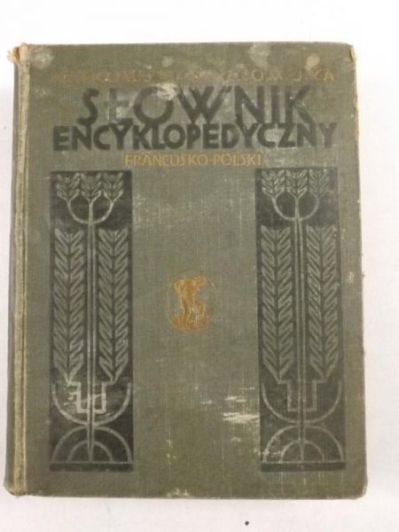 Matkowski Z.,      Słownik Encyklopedyczny Francusko  Polski i Polsko  Francuski, część I, 1928 r.