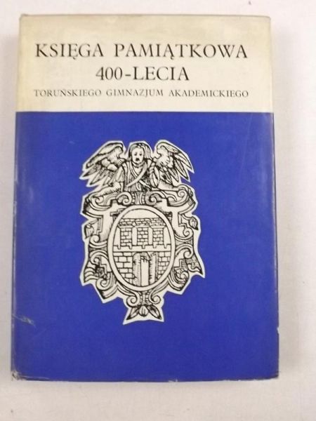 Księga Pamiątkowa 400 - lecia Toruńskiego Gimnazjum Akademickiego, tom III