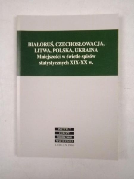 Białoruś, Czechosłowacja, Litwa, Polska, Ukraina. Mniejszości w świetle spisów statystycznych XIX-XX w.