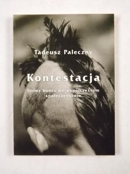 Paleczny Tadeusz - Kontestacja Formy buntu we współczesnym społeczeństwie