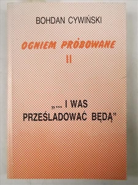Cywiński Bohdan - Ogniem próbowane, t. II