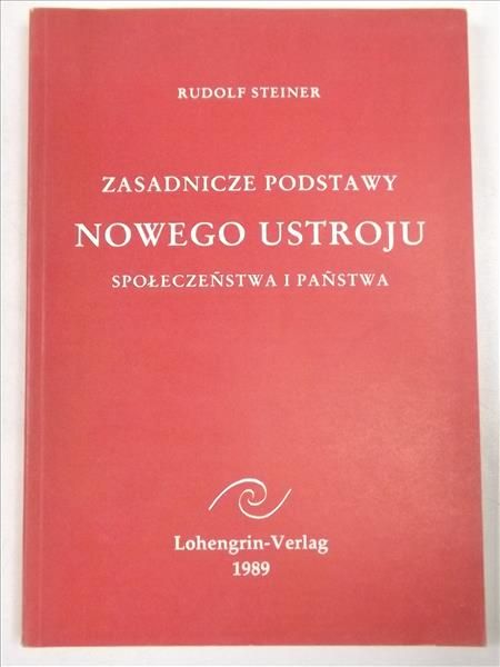Steiner Rudolf - Zasadnicze podstawy nowego ustroju społeczeństwa i państwa