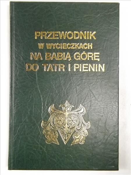 Przewodnik w wycieczkach na Babią Górę do Tatr i Pienin. Reprint z 1866 r.