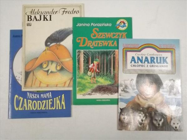 Bajki dla dzieci, 4 książki: Centkiewicz Cz. - Anaruk. Chłopiec z Grenlandii / Porazińska J. - Szewczyk dratewka/   - Bajki/ Papuzińska J. - Nasza mama czarodziejka