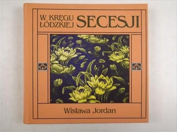 Jordan Wisława - W kręgu łódzkiej secesji