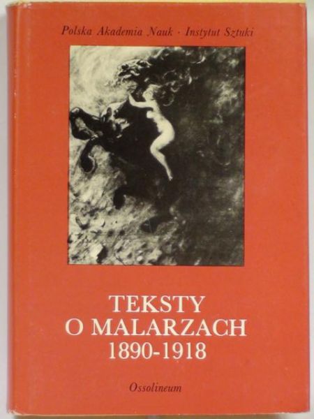 Korytowska Magdalena (red.) - Teksty o malarzach 1890-1918, t. XXIII