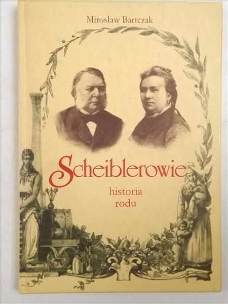 Bartczak Mirosław - Scheiblerowie. Historia rodu
