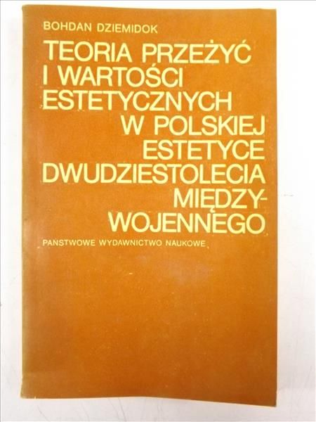 Teoria przeżyć i wartości estetycznych w polskiej estetyce dwudziestolecia międzywojennego