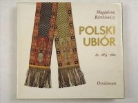 Bartkiewicz Magdalena - Polski ubiór do 1864 roku