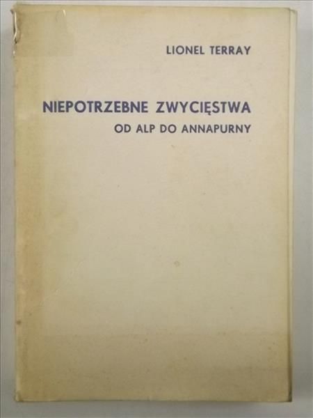 Niepotrzebne zwycięstwa. Od Alp do Annapurny