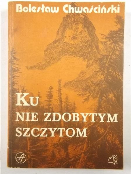 Chwaściński Bolesław - Ku nie zdobytym szczytom