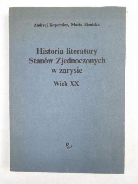 Kopcewicz Andrzej - Historia literatury Stanów Zjednoczonych w zarysie Wiek XX