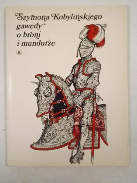 Szymona Kobylińskiego gawędy o broni i mundurze